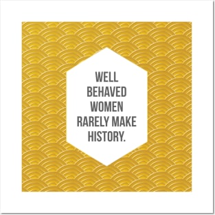 Well Behaved Women Rarely Make History Posters and Art